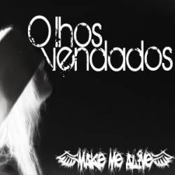 Make Me Alive : Olhos Vendados Make Me Alive : Olhos Vendados